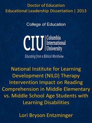 cover image of National Institute for Learning Development (NILD) Therapy Intervention Impact on Reading Comprehension in Middle Elementary vs. Middle School Age Students with Learning Disabilities